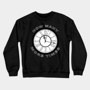 how many more times Crewneck Sweatshirt